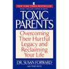 Toxic Parents: Overcoming Their Hurtful Legacy and Reclaiming Your Life - Paperback