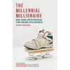 The Millennial Millionaire: How Young Entrepreneurs Turn Dreams Into Business - Paperback