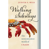 Walking Sideways: The Remarkable World of Crabs - Hardcover