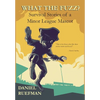 What the Fuzz? Survival Stories of a Minor League Mascot - Hardcover