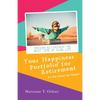 Your Happiness Portfolio for Retirement: It's Not About the Money! - Paperback