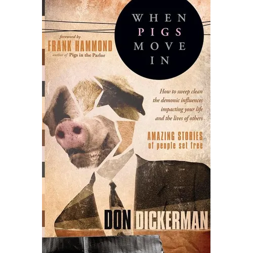 When Pigs Move in: How to Sweep Clean the Demonic Influences Impacting Your Life and the Lives of Others - Paperback