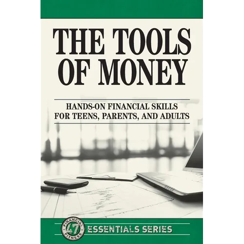 The Tools of Money: Hands on Financial Skills for Teens, Parents, and Adults - Paperback