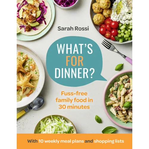 What's for Dinner?: 30-Minute Quick and Easy Family Meals. the Sunday Times Bestseller from the Taming Twins Fuss-Free Family Food Blog - Hardcover