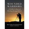 Wounded Warriors: A Soldier's Story of Healing Through Birds - Hardcover