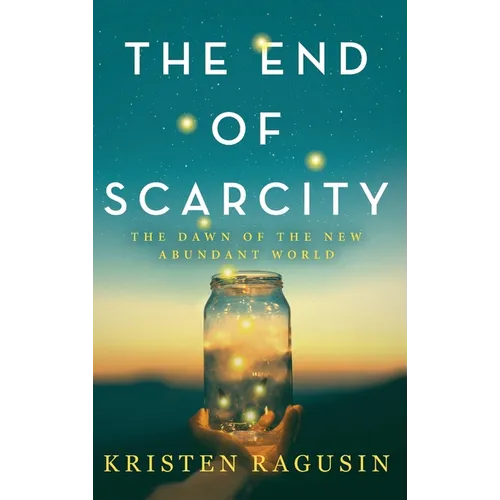 The End of Scarcity: The Dawn of the New Abundant World - Hardcover