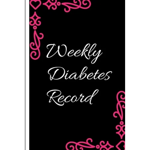Weekly Diabetes Record: Diabetes Record Tracker and Weekly It is easy to carry and can be taken with you anywhere and can be put in a bag - Paperback