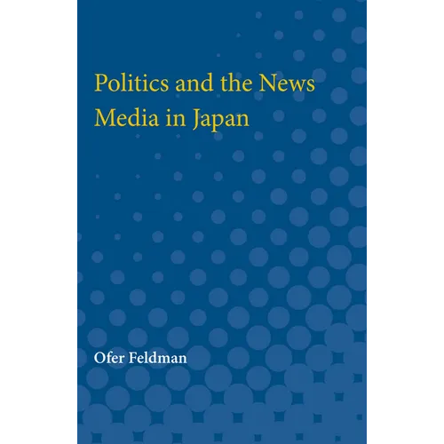 Politics and the News Media in Japan - Paperback
