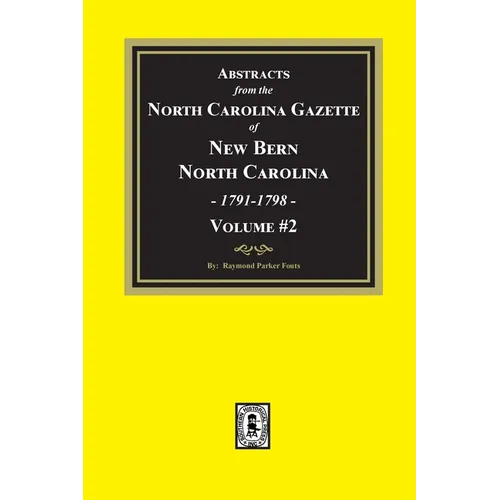 Abstracts from the North Carolina Gazette of New Bern, North Carolina, 1791-1798. Volume #2 - Paperback