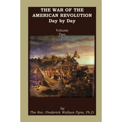 The War of the American Revolution: Day by Day, Volume 2, Chapters VI, VII, VIII, IX, and X. the Years 1779, 1780, 1781, 1782, and 1783 - Paperback