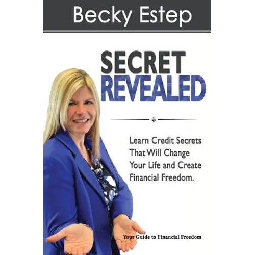 Secret Revealed: Learn Credit Secrets That Will Change Your Life and Create Financial Freedom - Paperback