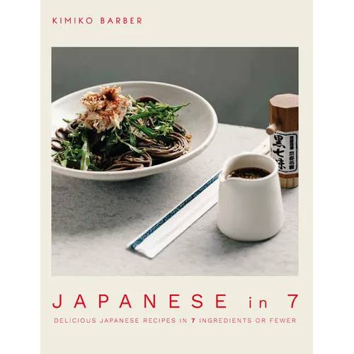 Japanese in 7: Delicious Japanese Recipes in 7 Ingredients or Fewer - Paperback