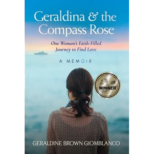 Geraldina & the Compass Rose: One Woman's Faith-Filled Journey To Find Love. A Memoir - Hardcover