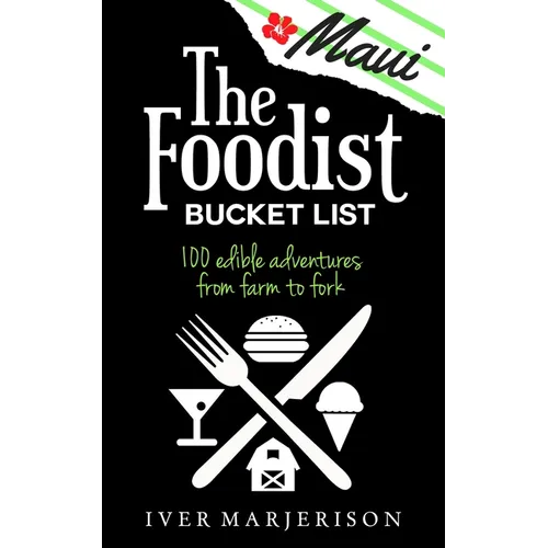 The Maui Foodist Bucket List (2023 Edition - discontinued): Maui's 100+ Must-Try Restaurants, Breweries, Farm-Tours, Wineries, and More! - Paperback