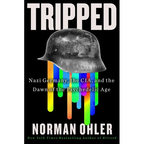 Tripped: Nazi Germany, the Cia, and the Dawn of the Psychedelic Age - Hardcover