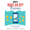 How to Make an App Business: From Idea to App Business with No Coding Experience - Paperback