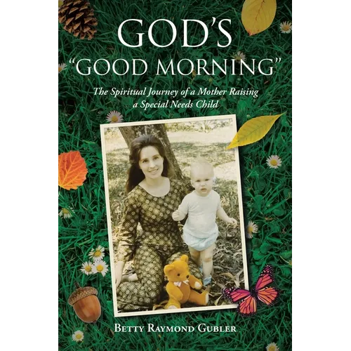 God's "Good Morning": The Spiritual Journey of a Mother Raising a Special Needs Child - Paperback