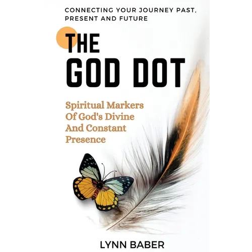 The God Dot: Spiritual Markers of God's Diving and Constant Presence - Paperback