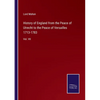 History of England from the Peace of Utrecht to the Peace of Versailles 1713-1783: Vol. VII - Paperback
