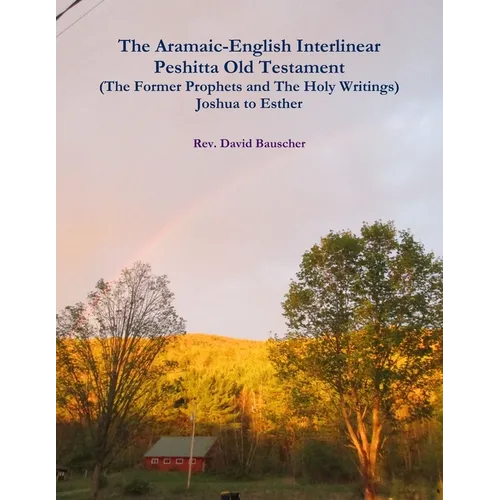The Aramaic-English Interlinear Peshitta Old Testament (The Former Prophets and The Holy Writings) Joshua to Esther - Paperback