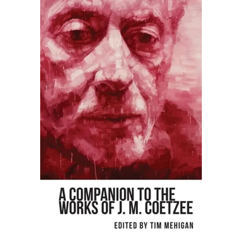 A Companion to the Works of J. M. Coetzee - Paperback