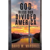 God Bless Our Divided America: Unity, Politics and History from a Biblical Perspective - Paperback