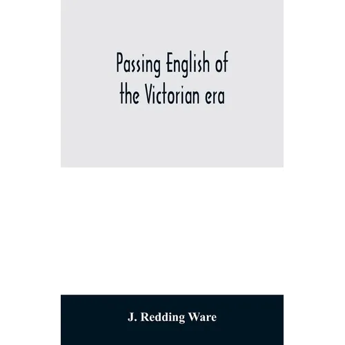 Passing English of the Victorian era: a dictionary of heterodox English, slang and phrase - Paperback