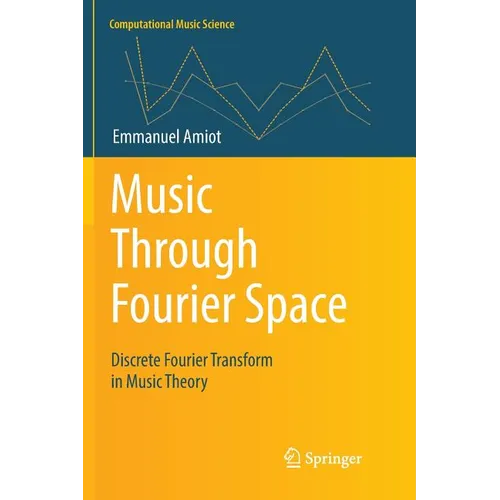 Music Through Fourier Space: Discrete Fourier Transform in Music Theory - Paperback