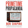 Primetime Propaganda: The True Hollywood Story of How the Left Took Over Your TV - Paperback
