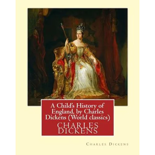 A Child's History of England, by Charles Dickens (World classics): Great Britain-History Juvenile literature, genealogy - Paperback