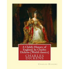 A Child's History of England, by Charles Dickens (World classics): Great Britain-History Juvenile literature, genealogy - Paperback