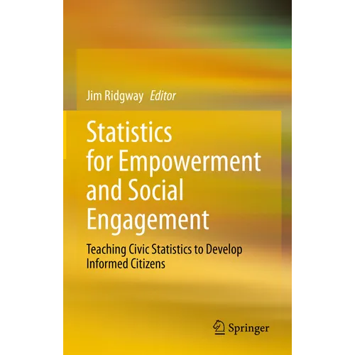 Statistics for Empowerment and Social Engagement: Teaching Civic Statistics to Develop Informed Citizens - Hardcover