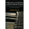 Paramilitarism and Neoliberalism: Violent Systems of Capital Accumulation in Colombia and Beyond - Paperback