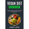 Vegan Diet Cookbook: Ready-to-Go Meals and Snacks for a Healthy Plant-based Whole Foods Diet with a 28 Day Time and Money Saving Easy Meal Plan (Get F - Paperback