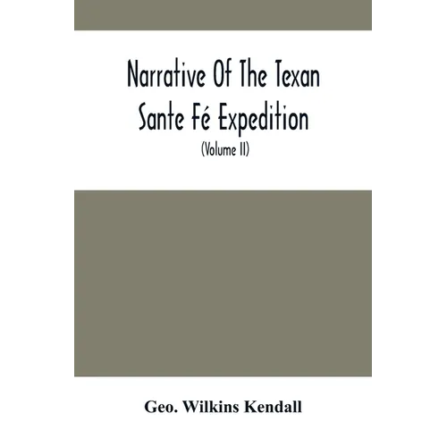 Narrative Of The Texan Sante Fé Expedition: Comprising A Description Of A Tour Through Texas, And Across The Great Southwestern Prairies, The Camanche - Paperback