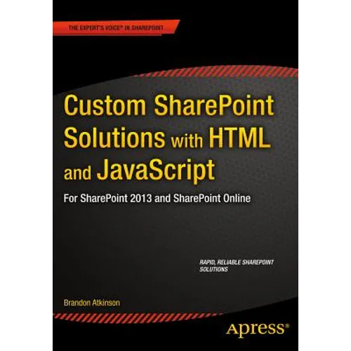 Custom SharePoint Solutions with HTML and JavaScript: For SharePoint On-Premises and SharePoint Online - Paperback