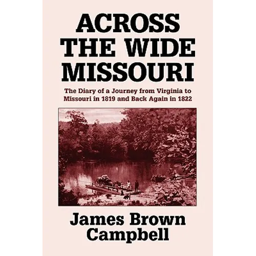 Across the Wide Missouri: The Diary of a Journey from Virginia to Missouri in 1819 and Back Again in 1822 - Paperback