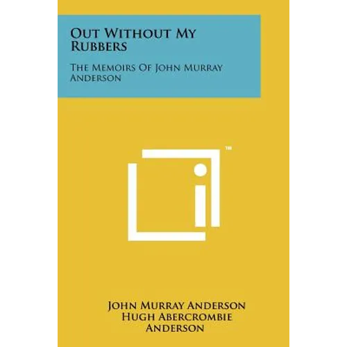 Out Without My Rubbers: The Memoirs Of John Murray Anderson - Paperback