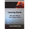 Leaving Earth: Why One-Way to Mars Makes Sense - Paperback