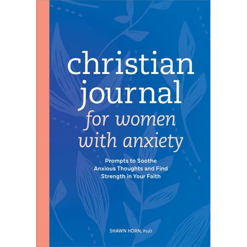 Christian Journal for Women with Anxiety: Prompts to Soothe Anxious Thoughts and Find Strength in Your Faith - Paperback