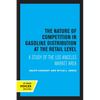 The Nature of Competition in Gasoline Distribution at the Retail Level: A Study of the Los Angeles Market Area - Paperback