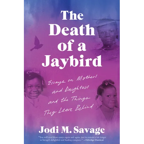 The Death of a Jaybird: Essays on Mothers and Daughters and the Things They Leave Behind - Paperback