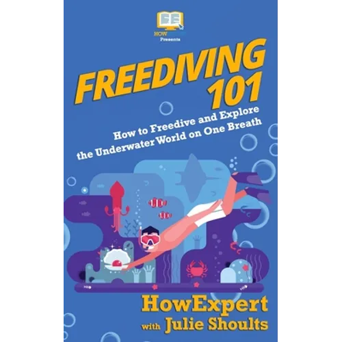 Freediving 101: How to Freedive and Explore the Underwater World on One Breath - Paperback