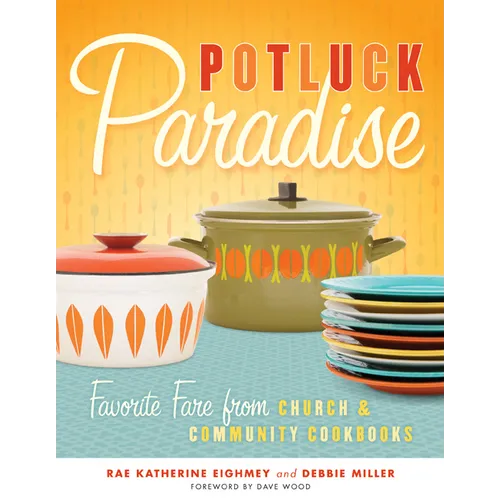 Potluck Paradise: Favorite Fare from Church & Community Cookbooks - Paperback