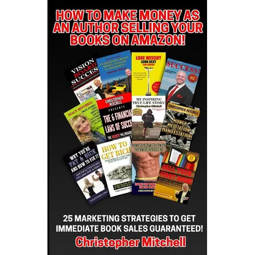How To Make Money As An Author Selling Your Books On Amazon!: 25 Marketing Strategies To Get Immediate Book Sales Guaranteed! - Paperback