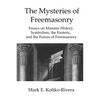 The Mysteries of Freemasonry: Essays on Masonic History, Symbolism, the Esoteric, and the Future of Freemasonry - Paperback