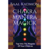Chakra Mantra Magick: Tap Into The Magick Of Your Chakras - Paperback