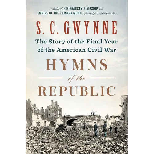 Hymns of the Republic: The Story of the Final Year of the American Civil War - Hardcover
