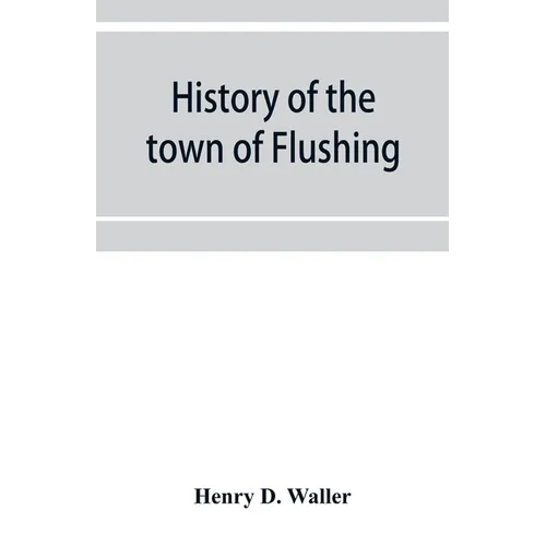 History of the town of Flushing, Long Island, New York - Paperback