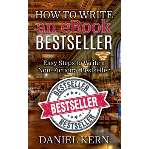 How to Write an eBook Bestseller: Easy Steps to Write a Non-Fictional Bestseller - Paperback